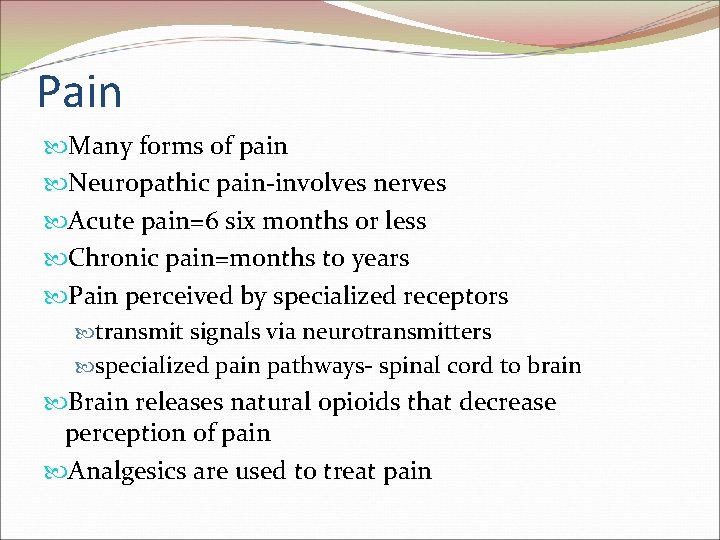 Pain Many forms of pain Neuropathic pain-involves nerves Acute pain=6 six months or less