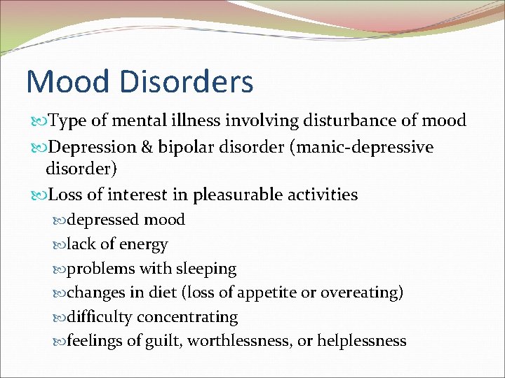 Mood Disorders Type of mental illness involving disturbance of mood Depression & bipolar disorder