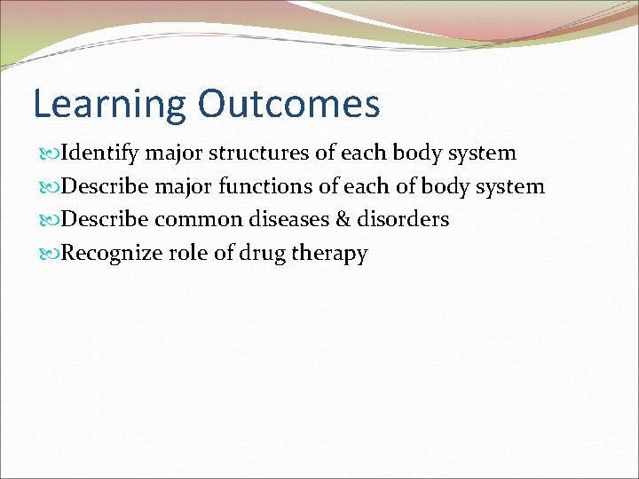 Learning Outcomes Identify major structures of each body system Describe major functions of each