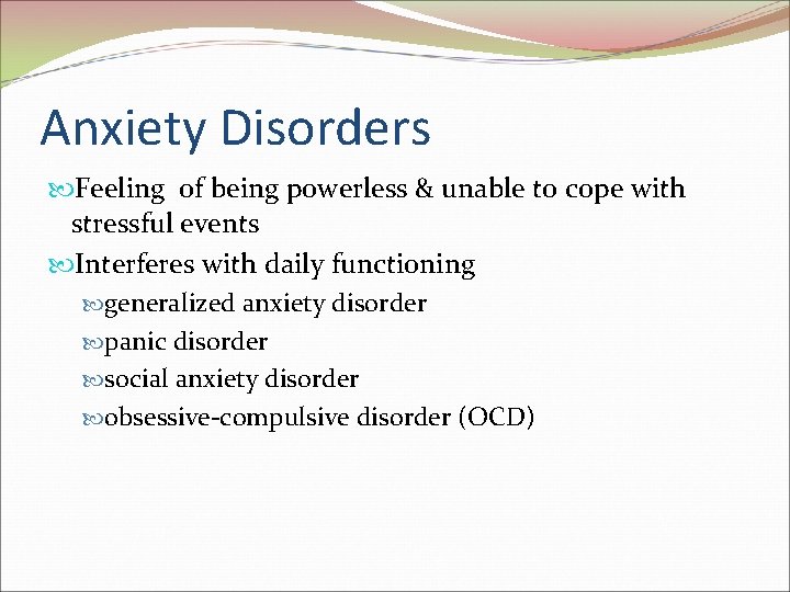 Anxiety Disorders Feeling of being powerless & unable to cope with stressful events Interferes