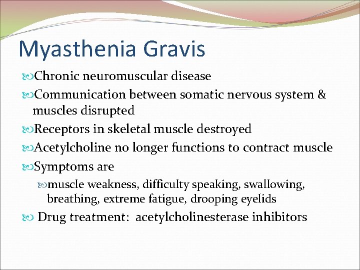 Myasthenia Gravis Chronic neuromuscular disease Communication between somatic nervous system & muscles disrupted Receptors