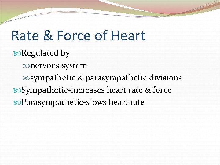 Rate & Force of Heart Regulated by nervous system sympathetic & parasympathetic divisions Sympathetic-increases