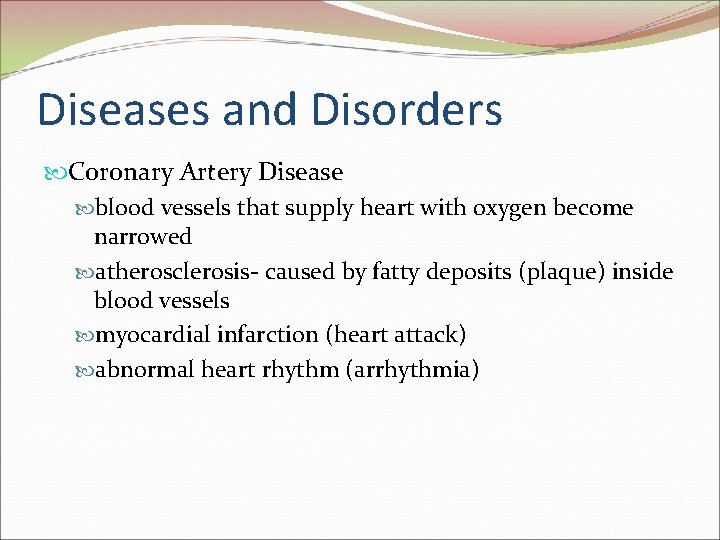 Diseases and Disorders Coronary Artery Disease blood vessels that supply heart with oxygen become