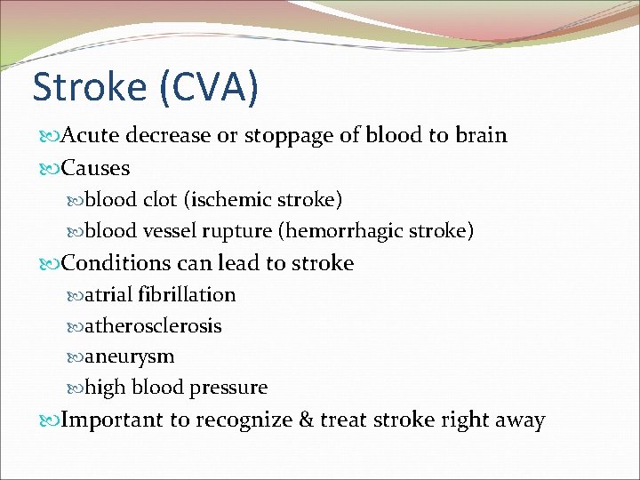 Stroke (CVA) Acute decrease or stoppage of blood to brain Causes blood clot (ischemic