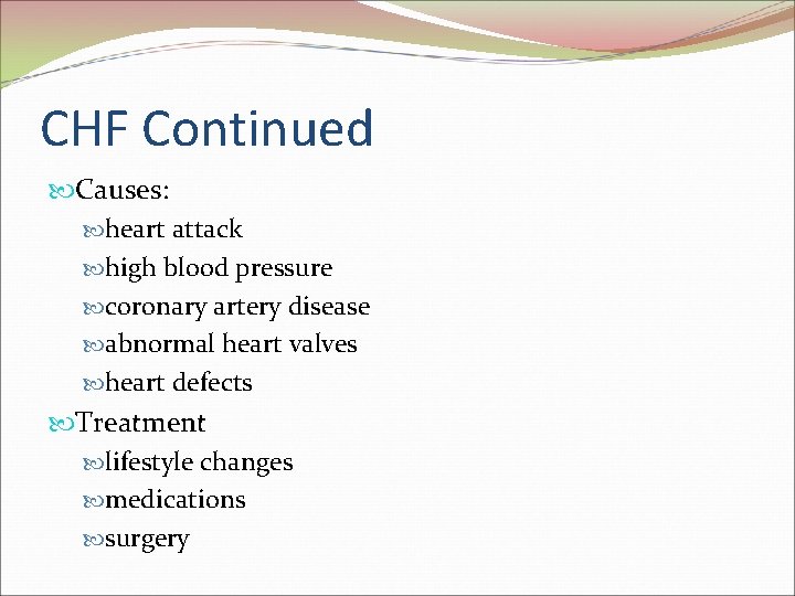CHF Continued Causes: heart attack high blood pressure coronary artery disease abnormal heart valves
