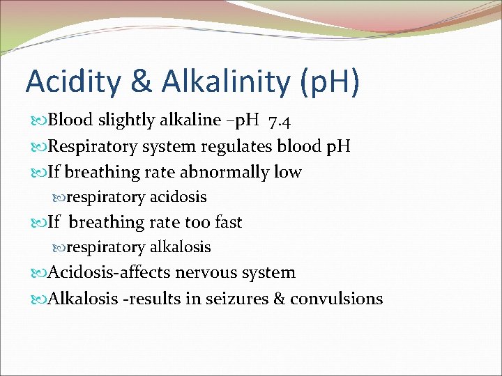 Acidity & Alkalinity (p. H) Blood slightly alkaline –p. H 7. 4 Respiratory system