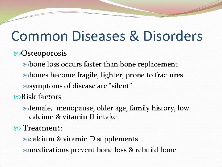 Common Diseases & Disorders Osteoporosis bone loss occurs faster than bone replacement bones become