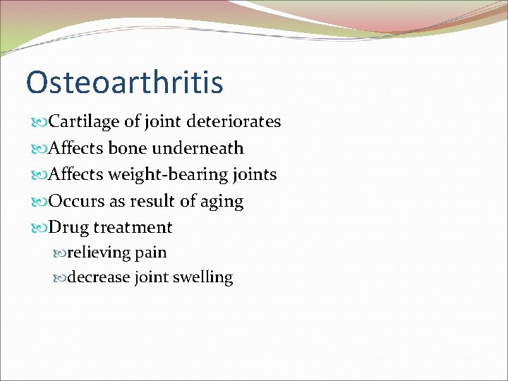 Osteoarthritis Cartilage of joint deteriorates Affects bone underneath Affects weight-bearing joints Occurs as result