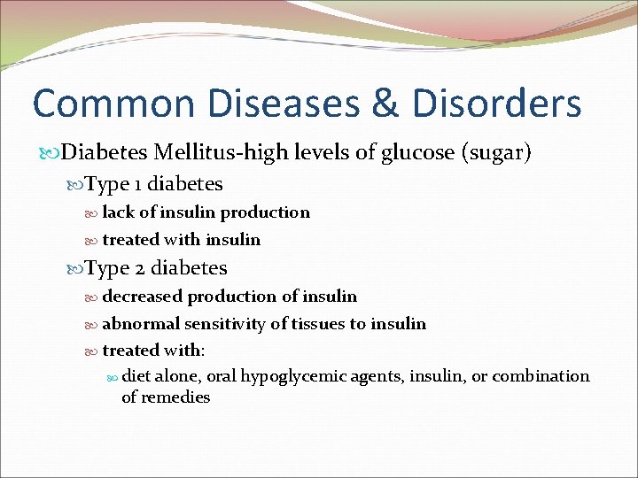 Common Diseases & Disorders Diabetes Mellitus-high levels of glucose (sugar) Type 1 diabetes lack