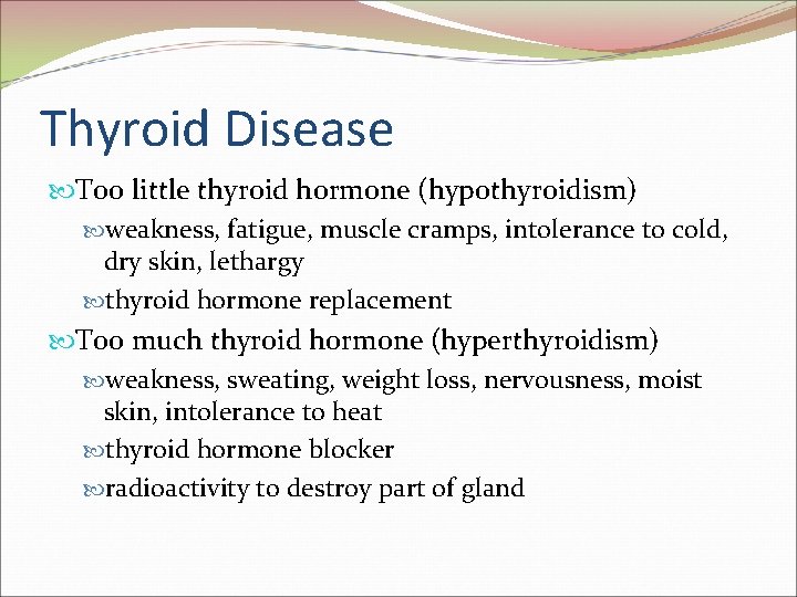 Thyroid Disease Too little thyroid hormone (hypothyroidism) weakness, fatigue, muscle cramps, intolerance to cold,