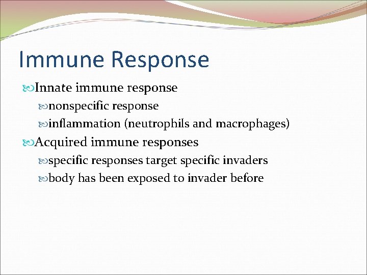 Immune Response Innate immune response nonspecific response inflammati 0 n (neutrophils and macrophages) Acquired