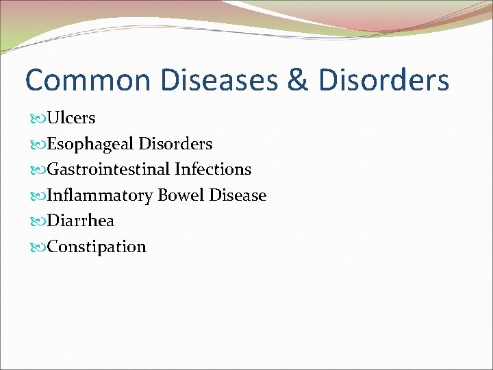 Common Diseases & Disorders Ulcers Esophageal Disorders Gastrointestinal Infections Inflammatory Bowel Disease Diarrhea Constipation
