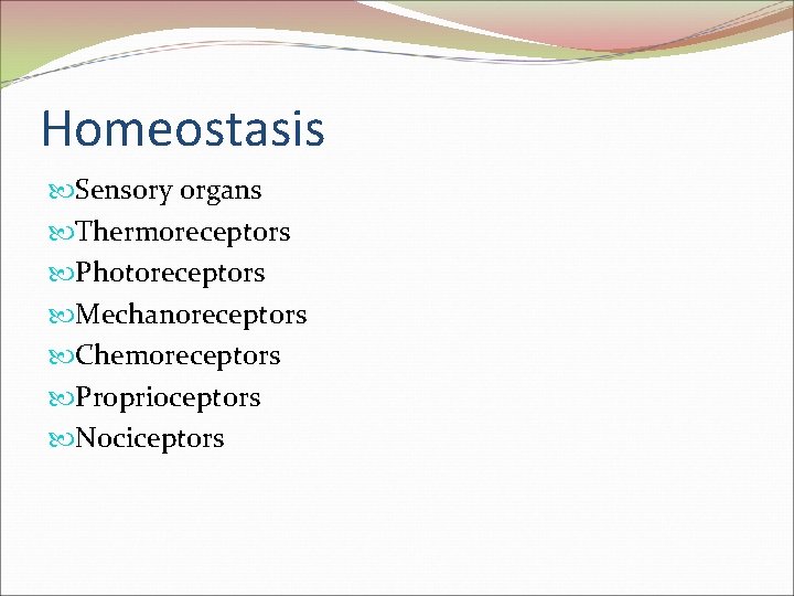 Homeostasis Sensory organs Thermoreceptors Photoreceptors Mechanoreceptors Chemoreceptors Proprioceptors Nociceptors 