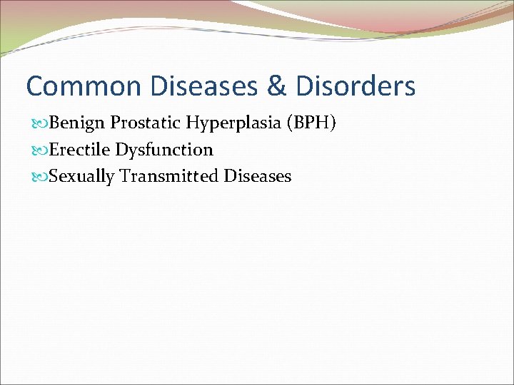 Common Diseases & Disorders Benign Prostatic Hyperplasia (BPH) Erectile Dysfunction Sexually Transmitted Diseases 
