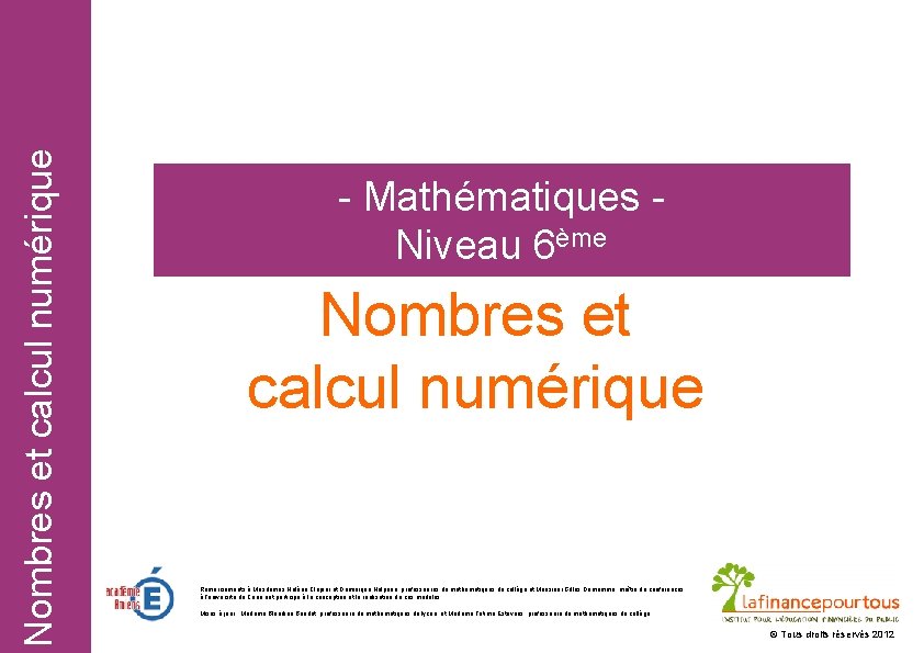 Nombres et calcul numérique - Mathématiques Niveau 6ème Nombres et calcul numérique Remerciements à