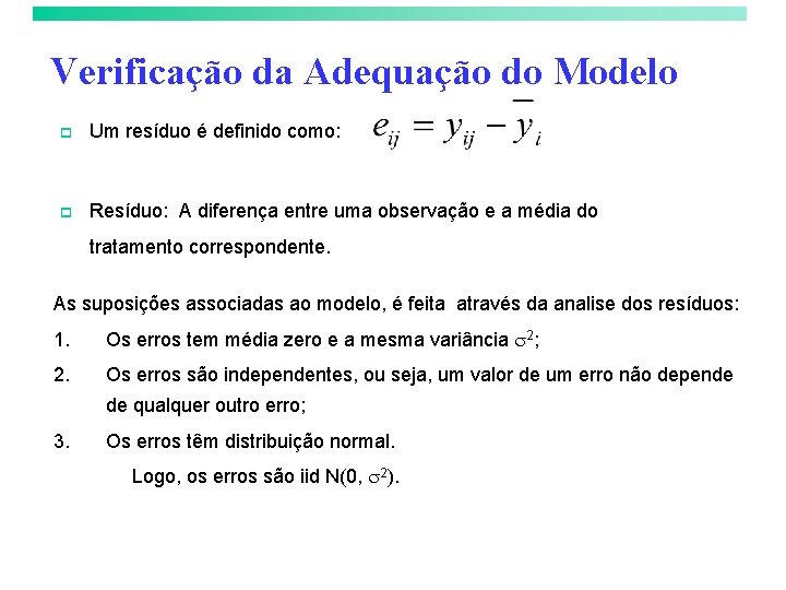 Verificação da Adequação do Modelo p Um resíduo é definido como: p Resíduo: A
