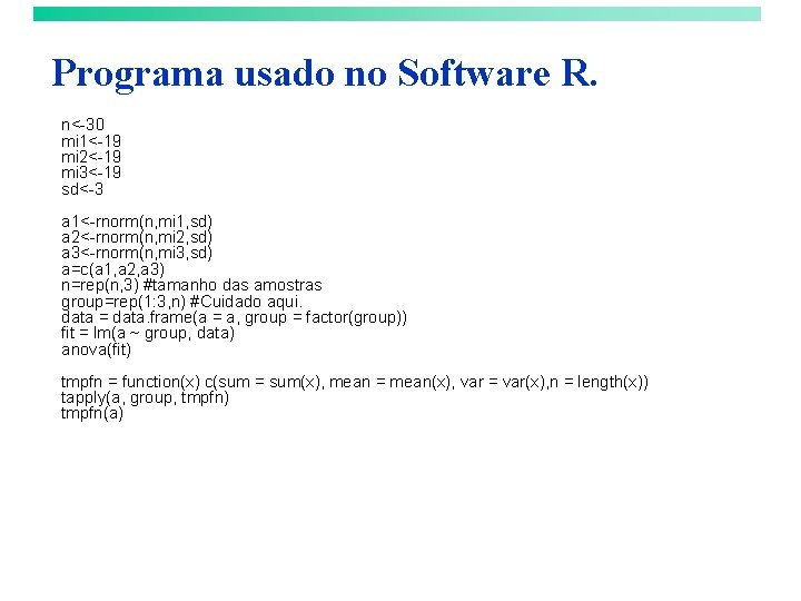 Programa usado no Software R. n<-30 mi 1<-19 mi 2<-19 mi 3<-19 sd<-3 a