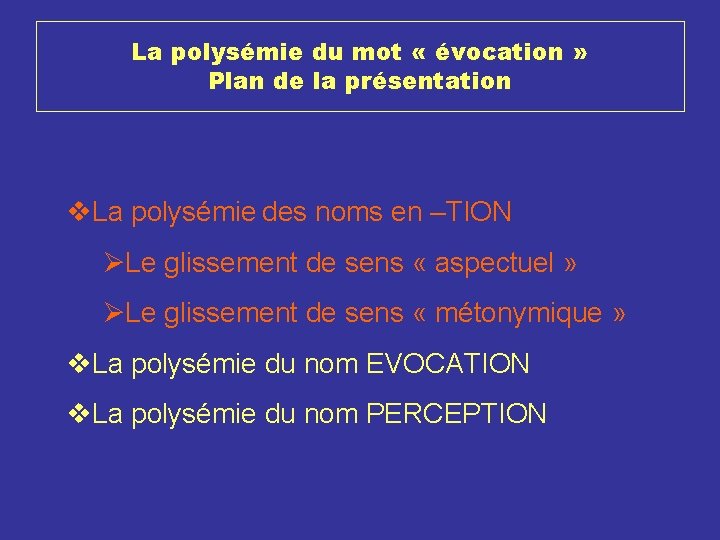 La polysémie du mot « évocation » Plan de la présentation v. La polysémie La polysémie du mot « évocation » Plan de la présentation v. La polysémie