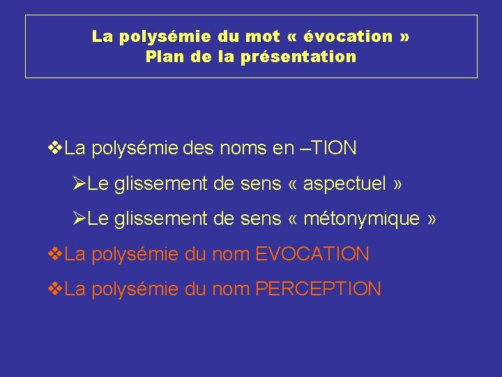 La polysémie du mot « évocation » Plan de la présentation v. La polysémie La polysémie du mot « évocation » Plan de la présentation v. La polysémie