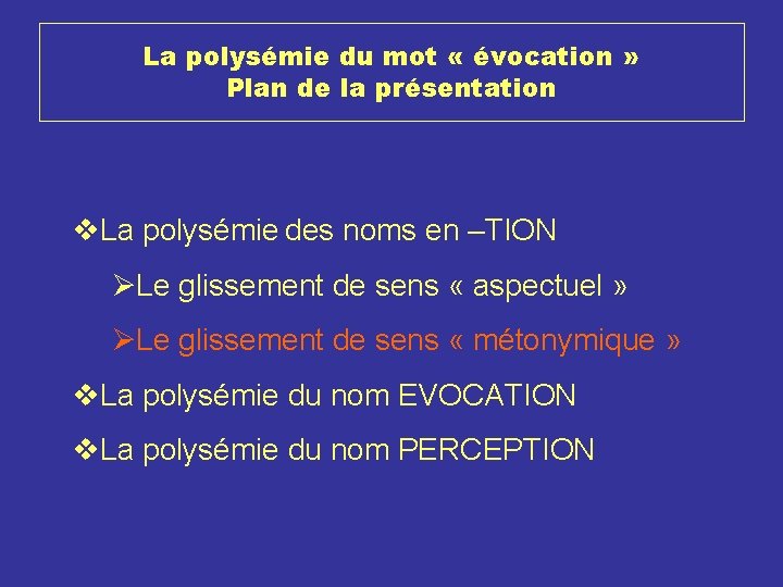 La polysémie du mot « évocation » Plan de la présentation v. La polysémie La polysémie du mot « évocation » Plan de la présentation v. La polysémie