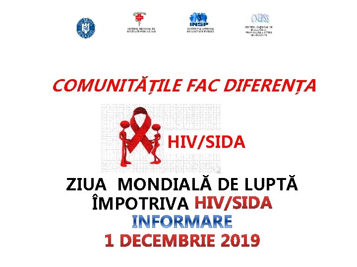 COMUNITĂȚILE FAC DIFERENȚA HIV/SIDA ZIUA MONDIALĂ DE LUPTĂ ÎMPOTRIVA 