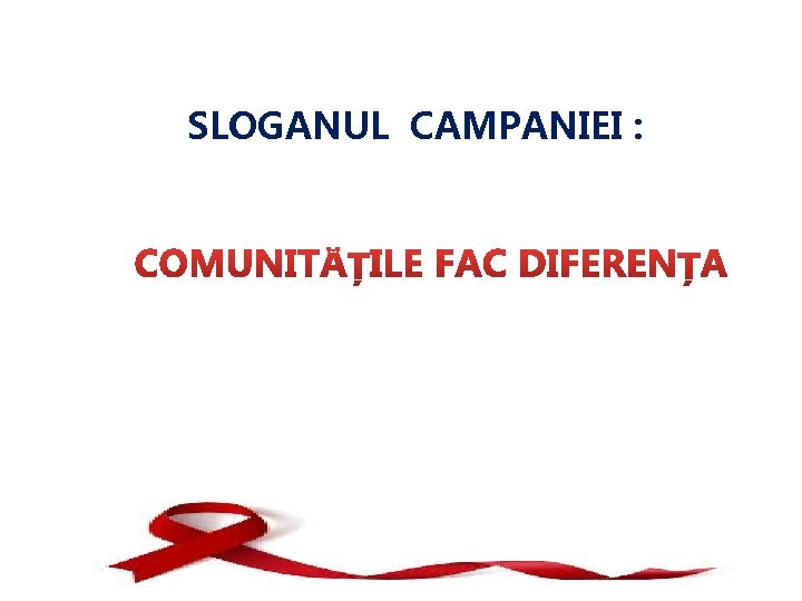 SLOGANUL CAMPANIEI : 