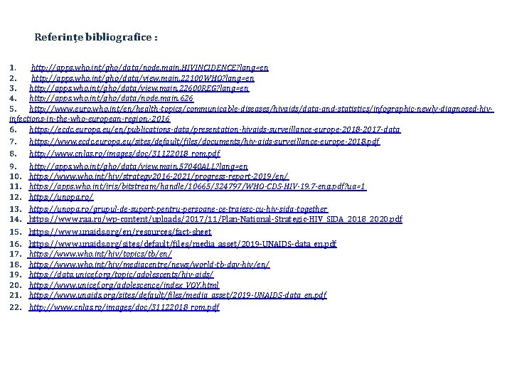 Referințe bibliografice : 1. http: //apps. who. int/gho/data/node. main. HIVINCIDENCE? lang=en 2. http: //apps.