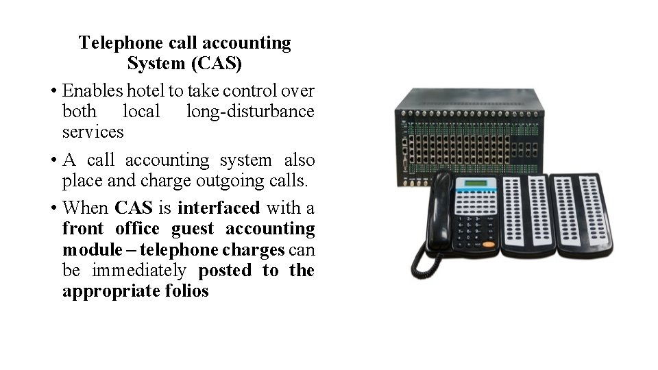 Telephone call accounting System (CAS) • Enables hotel to take control over both local