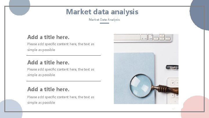 Market data analysis Market Data Analysis. Add a title here. Please add specific content