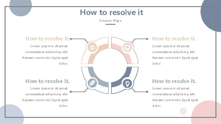 How to resolve it Solution Ways. How to resolve it. Lorem ipsumor sit amet,