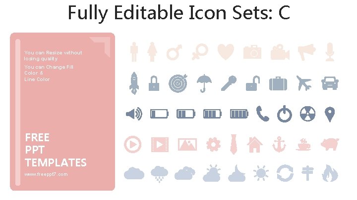 Fully Editable Icon Sets: C You can Resize without losing quality You can Change