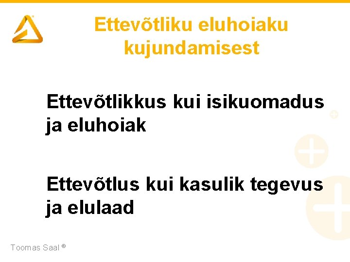 Ettevõtliku eluhoiaku kujundamisest Ettevõtlikkus kui isikuomadus ja eluhoiak Ettevõtlus kui kasulik tegevus ja elulaad