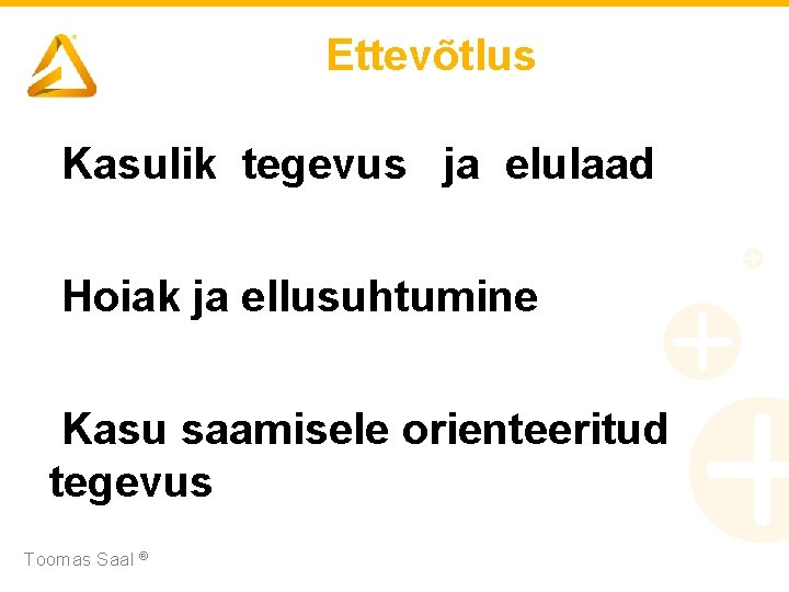 Ettevõtlus Kasulik tegevus ja elulaad Hoiak ja ellusuhtumine Kasu saamisele orienteeritud tegevus Toomas Saal