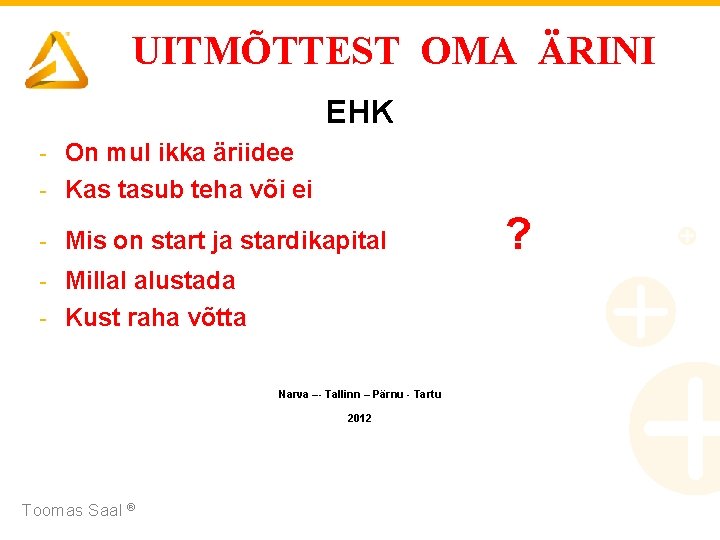 UITMÕTTEST OMA ÄRINI EHK - On mul ikka äriidee - Kas tasub teha või