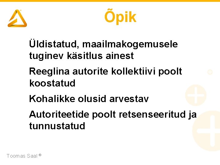 Õpik Üldistatud, maailmakogemusele tuginev käsitlus ainest Reeglina autorite kollektiivi poolt koostatud Kohalikke olusid arvestav