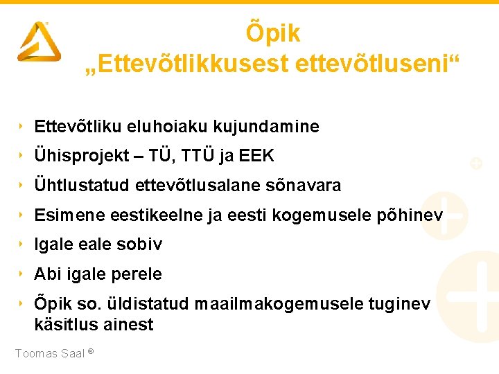 Õpik „Ettevõtlikkusest ettevõtluseni“ ‣ Ettevõtliku eluhoiaku kujundamine ‣ Ühisprojekt – TÜ, TTÜ ja EEK