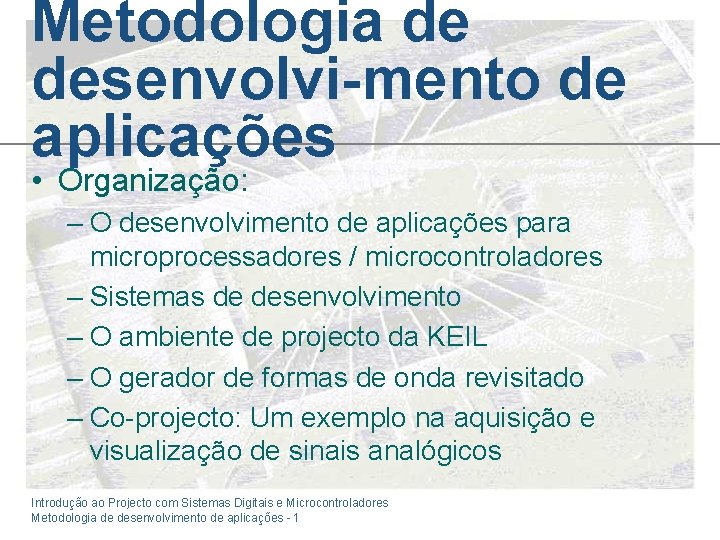 Metodologia de desenvolvi-mento de aplicações • Organização: – O desenvolvimento de aplicações para microprocessadores