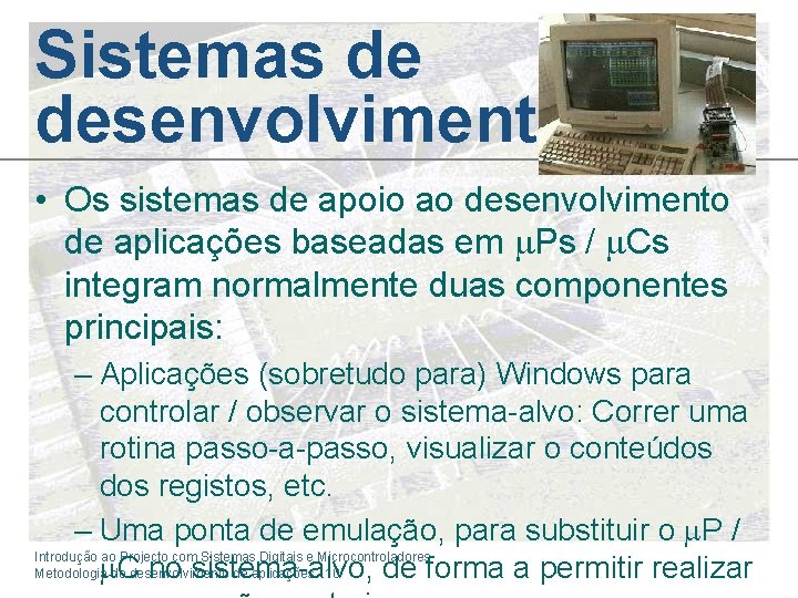 Sistemas de desenvolvimento • Os sistemas de apoio ao desenvolvimento de aplicações baseadas em Sistemas de desenvolvimento • Os sistemas de apoio ao desenvolvimento de aplicações baseadas em