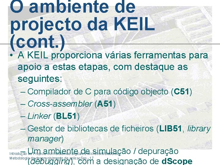 O ambiente de projecto da KEIL (cont. ) • A KEIL proporciona várias ferramentas