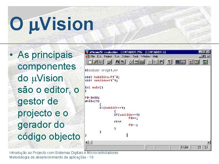 O Vision • As principais componentes do Vision são o editor, o gestor de
