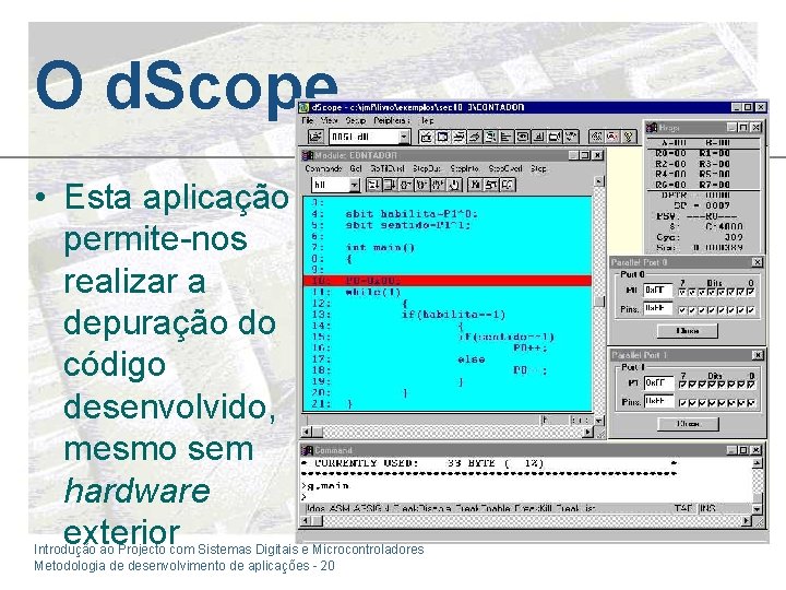 O d. Scope • Esta aplicação permite-nos realizar a depuração do código desenvolvido, mesmo