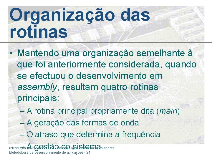 Organização das rotinas • Mantendo uma organização semelhante à que foi anteriormente considerada, quando