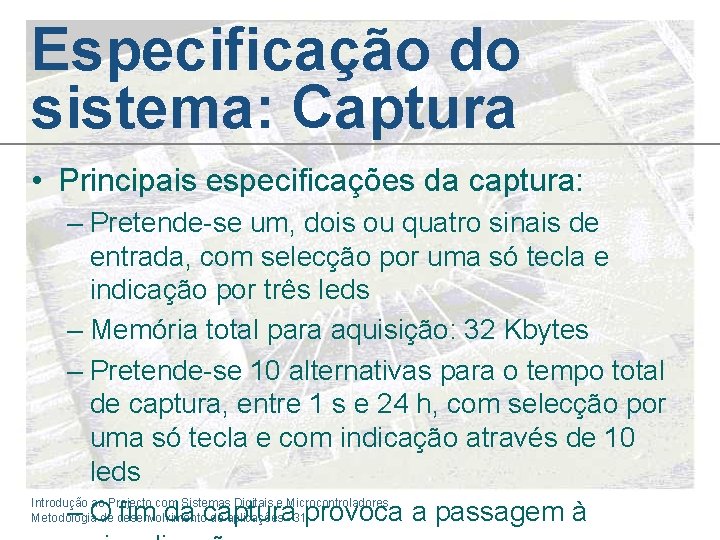 Especificação do sistema: Captura • Principais especificações da captura: – Pretende-se um, dois ou