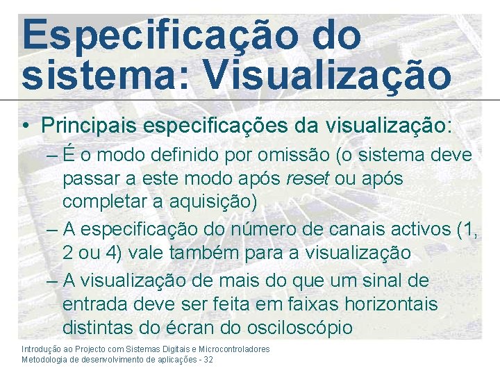 Especificação do sistema: Visualização • Principais especificações da visualização: – É o modo definido Especificação do sistema: Visualização • Principais especificações da visualização: – É o modo definido