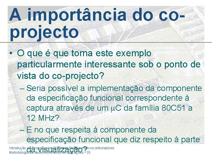 A importância do coprojecto • O que é que torna este exemplo particularmente interessante