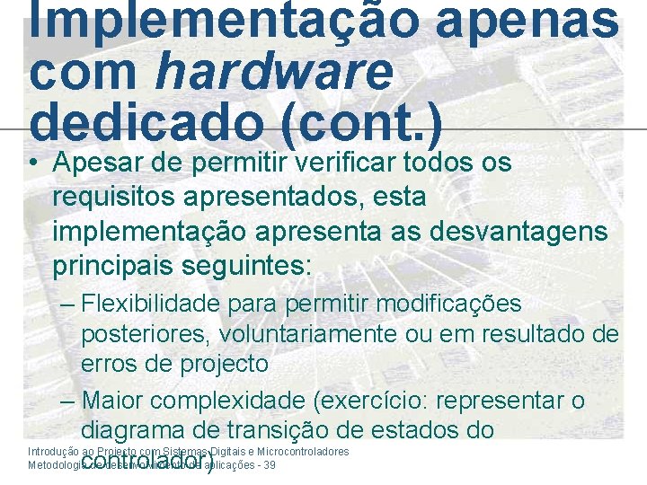 Implementação apenas com hardware dedicado (cont. ) • Apesar de permitir verificar todos os