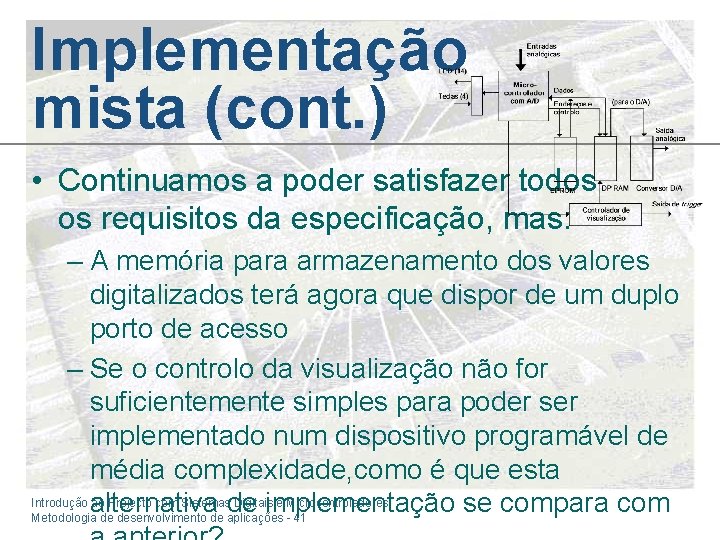 Implementação mista (cont. ) • Continuamos a poder satisfazer todos os requisitos da especificação, Implementação mista (cont. ) • Continuamos a poder satisfazer todos os requisitos da especificação,