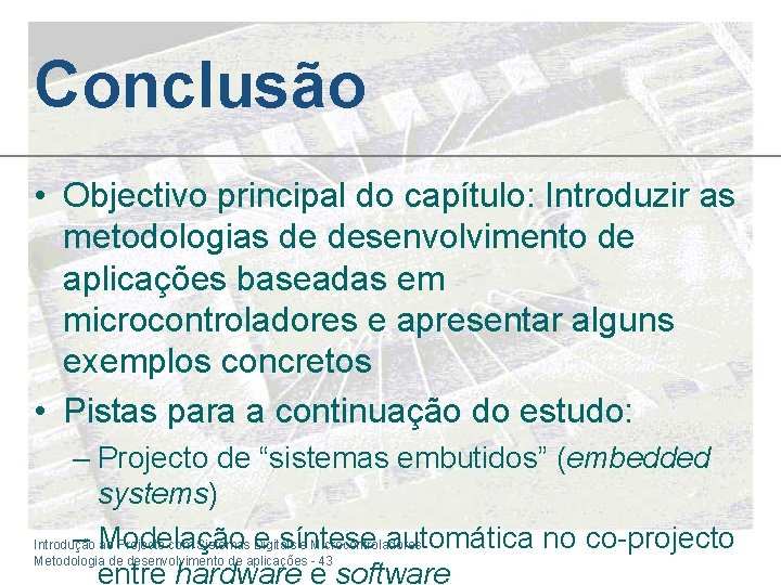 Conclusão • Objectivo principal do capítulo: Introduzir as metodologias de desenvolvimento de aplicações baseadas