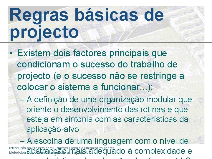 Regras básicas de projecto • Existem dois factores principais que condicionam o sucesso do