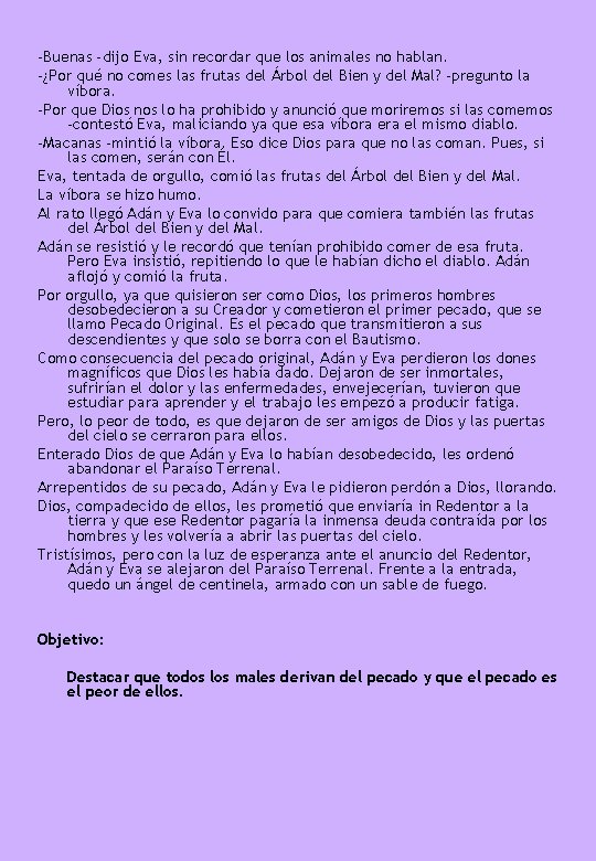 -Buenas -dijo Eva, sin recordar que los animales no hablan. -¿Por qué no comes